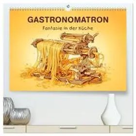 Krätschmer / CALVENDO |  Gastronomatron - Fantasie in der Küche (hochwertiger Premium Wandkalender 2026 DIN A2 quer), Kunstdruck in Hochglanz | Sonstiges |  Sack Fachmedien