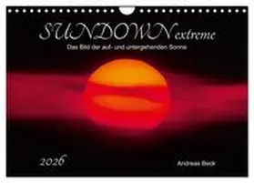 Beck / CALVENDO |  SUNDOWN EXTREME - Das Bild der auf- und untergehenden Sonne (Wandkalender 2026 DIN A4 quer), CALVENDO Monatskalender | Sonstiges |  Sack Fachmedien