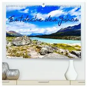 Balzer / CALVENDO |  Entdecke den Yukon (hochwertiger Premium Wandkalender 2026 DIN A2 quer), Kunstdruck in Hochglanz | Sonstiges |  Sack Fachmedien