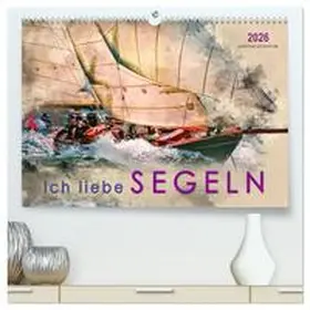 Roder / CALVENDO |  Ich liebe Segeln (hochwertiger Premium Wandkalender 2026 DIN A2 quer), Kunstdruck in Hochglanz | Sonstiges |  Sack Fachmedien