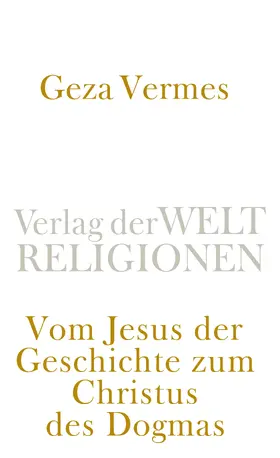 Vermes / Verme`s |  Vom Jesus der Geschichte zum Christus des Dogmas | Buch |  Sack Fachmedien