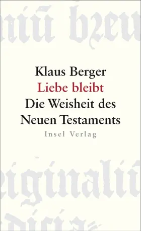 Berger | Liebe bleibt. Die Weisheit des Neuen Testaments | Buch | 978-3-458-34998-3 | sack.de