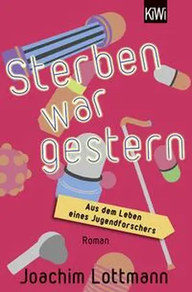 Lottmann |  Sterben war gestern. Aus dem Leben eines Jugendforschers | Buch |  Sack Fachmedien
