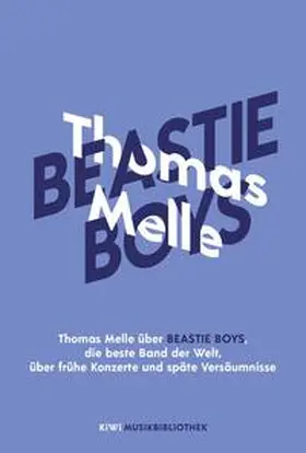 Melle |  Thomas Melle über Beastie Boys, die beste Band der Welt, über frühe Konzerte und späte Versäumnisse | Buch |  Sack Fachmedien