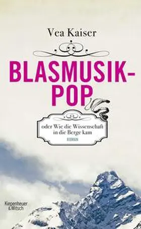 Kaiser |  Blasmusikpop oder Wie die Wissenschaft in die Berge kam | Buch |  Sack Fachmedien