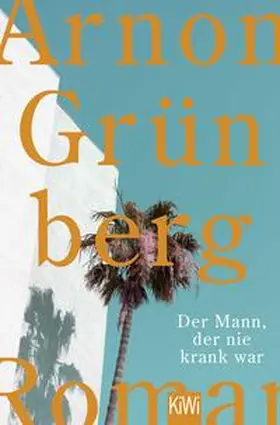 Grünberg | Der Mann, der nie krank war | Buch | 978-3-462-04911-4 | www2.sack.de
