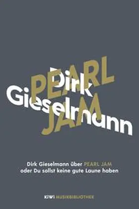 Gieselmann | Dirk Gieselmann über Pearl Jam oder Du sollst keine gute Laune haben | Buch | 978-3-462-05391-3 | sack.de