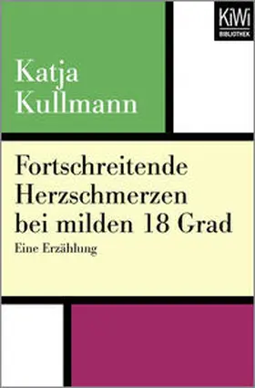 Kullmann |  Fortschreitende Herzschmerzen bei milden 18 Grad | Buch |  Sack Fachmedien