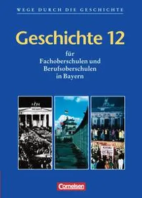 Berg / Ruch |  Wege durch die Geschichte - Fachoberschule und Berufsoberschule Bayern / Geschichte 12 | Buch |  Sack Fachmedien