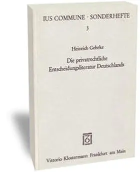 Gehrke |  Die privatrechtliche Entscheidungsliteratur Deutschlands vom 16. bis zum Beginn des 19. Jahrhunderts | Buch |  Sack Fachmedien