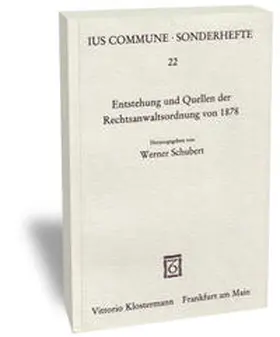 Schubert |  Entstehung und Quellen der Rechtsanwaltsordnung von 1878 | Buch |  Sack Fachmedien