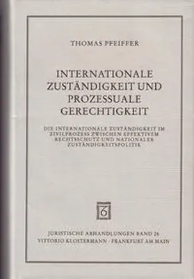 Pfeiffer |  Internationale Zuständigkeit und prozessuale Gerechtigkeit | Buch |  Sack Fachmedien