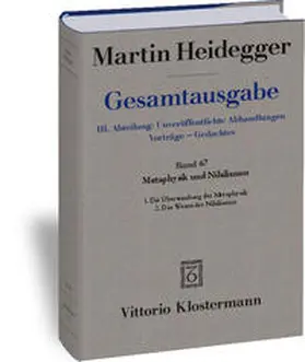 Heidegger / Friedrich | Gesamtausgabe. 4 Abteilungen / 3. Abt: Unveröffentlichte Abhandlungen / Metaphysik und Nihilismus. 1. Die Überwindung der Metaphysik (1938/39) 2. Das Wesen des Nihilismus (1946-48) | Buch | 978-3-465-02787-4 | sack.de