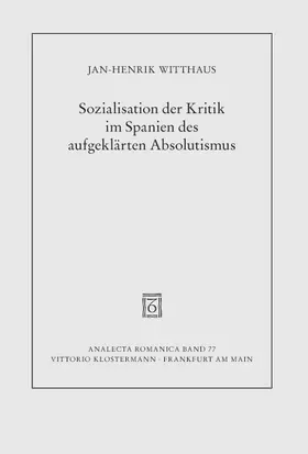 Witthaus |  Sozialisation der Kritik im Spanien des aufgeklärten Absolutismus | Buch |  Sack Fachmedien