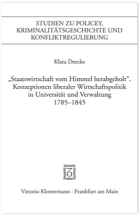 Deecke |  "Staatswirtschaft vom Himmel herabgeholt." Konzeptionen liberaler Wirschaftspolitik in Universität und Verwaltung 1785-1845 | Buch |  Sack Fachmedien