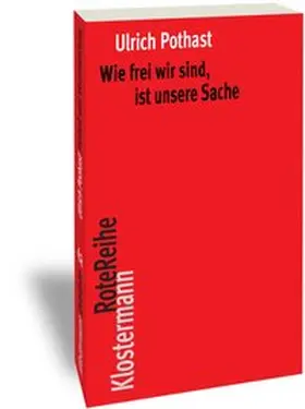 Pothast |  Wie frei wir sind, ist unsere Sache | Buch |  Sack Fachmedien