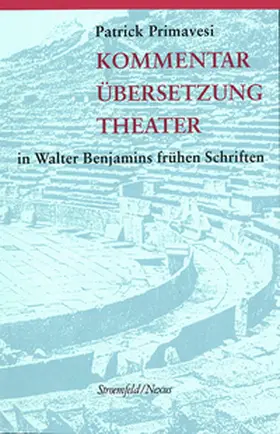Primavesi |  Kommentar, Übersetzung, Theater in Walter Benjamins frühen Schriften | Buch |  Sack Fachmedien