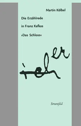 Kölbel |  Die Erzählrede in Franz Kafkas "Das Schloss" | Buch |  Sack Fachmedien