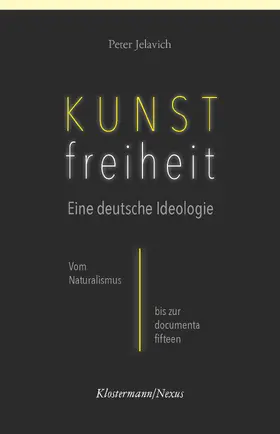 Jelavich |  Kunstfreiheit: Eine deutsche Ideologie | Buch |  Sack Fachmedien