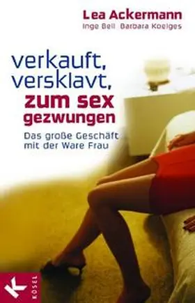 Ackermann / Bell / Koelges |  Verkauft, versklavt, zum Sex gezwungen | Buch |  Sack Fachmedien