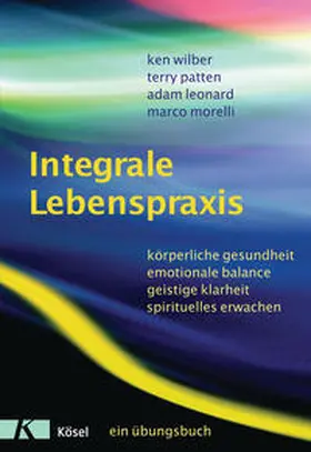 Wilber / Patten / Leonard |  Integrale Lebenspraxis | Buch |  Sack Fachmedien