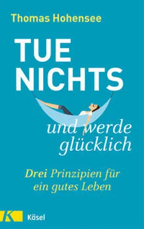 Hohensee |  Tue nichts und werde glücklich | Buch |  Sack Fachmedien