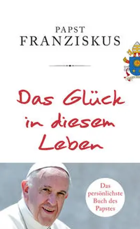 Franziskus |  Das Glück in diesem Leben | Buch |  Sack Fachmedien