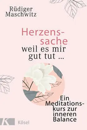 Maschwitz |  Herzenssache - weil es mir gut tut... | Buch |  Sack Fachmedien