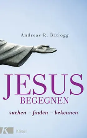 Batlogg |  Jesus begegnen | Buch |  Sack Fachmedien