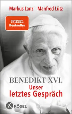 Lanz / Lütz |  Benedikt XVI. - Unser letztes Gespräch | Buch |  Sack Fachmedien