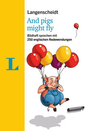 Galloway / Langenscheidt |  Langenscheidt And pigs might fly - mit Redewendungen und Quiz spielerisch lernen | Buch |  Sack Fachmedien