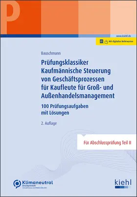 Bauschmann |  Prüfungsklassiker Kaufmännische Steuerung von Geschäftsprozessen für Kaufleute für Groß- und Außenhandelsmanagement | Buch |  Sack Fachmedien