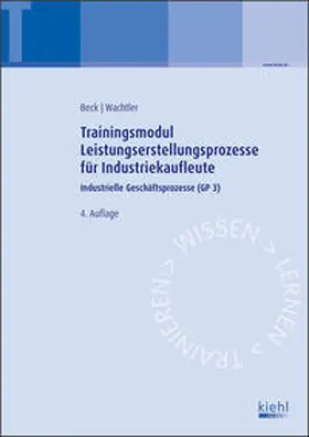 Beck / Wachtler |  Trainingsmodul Leistungserstellungsprozesse für Industriekaufleute | Buch |  Sack Fachmedien