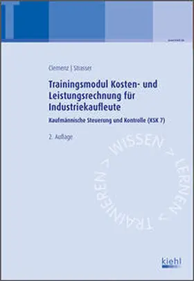 Clemenz / Strasser | Trainingsmodul Kosten- und Leistungsrechnung für Industriekaufleute | Buch | 978-3-470-59712-6 | sack.de