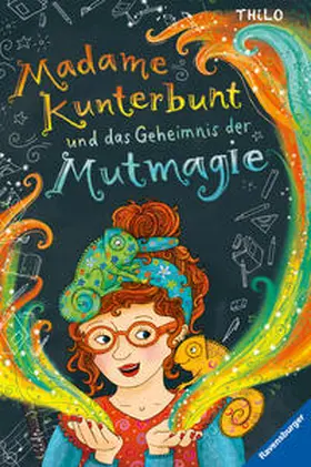 THiLO |  Madame Kunterbunt, Band 1: Madame Kunterbunt und das Geheimnis der Mutmagie | Buch |  Sack Fachmedien