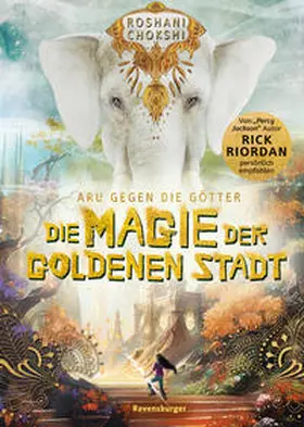 Chokshi / Riordan |  Aru gegen die Götter, Band 4: Die Magie der goldenen Stadt (Rick Riordan Presents) | Buch |  Sack Fachmedien