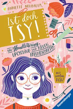 Neubauer |  Ist doch Isy!, Band 1: Von Handlettering, Upcycling und neuen Freundschaften | Buch |  Sack Fachmedien
