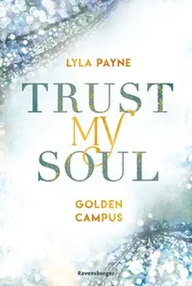 Payne |  Trust My Soul - Golden-Campus-Trilogie, Band 3 (Prickelnde New-Adult-Romance auf der glamourösen Golden Isles Academy. Für alle Fans von KISS ME ONCE.) | eBook | Sack Fachmedien