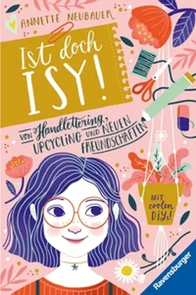 Neubauer |  Ist doch Isy!, Band 1 - Von Handlettering, Upcycling und neuen Freundschaften | eBook | Sack Fachmedien