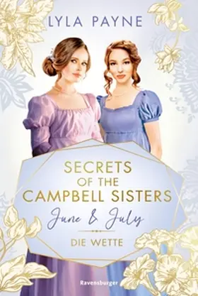 Payne |  Secrets of the Campbell Sisters, Band 2: June & July. Die Wette (Sinnliche Regency Romance von der Erfolgsautorin der Golden-Campus-Trilogie) | eBook | Sack Fachmedien