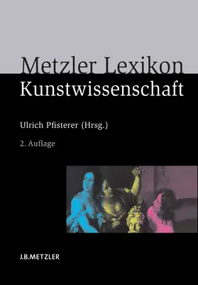 Pfisterer |  Metzler Lexikon Kunstwissenschaft | Buch |  Sack Fachmedien