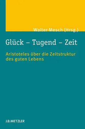 Mesch |  Glück - Tugend - Zeit | Buch |  Sack Fachmedien