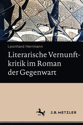 Herrmann |  Literarische Vernunftkritik im Roman der Gegenwart | Buch |  Sack Fachmedien
