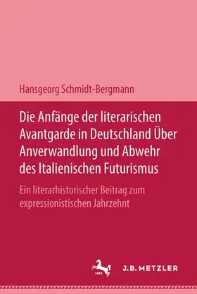 Schmidt-Bergmann |  Die Anfänge der literarischen Avantgarde in Deutschland über Anverwandlung und Abwehr des italienischen Futurismus | Buch |  Sack Fachmedien