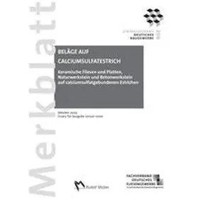 Fachverband Deutsches Fliesengewerbe im ZDB |  Merkblatt Keramische Fliesen und Platten, Naturwerkstein und Betonwerkstein auf calciumsulfatgebundenen Estrichen | Buch |  Sack Fachmedien