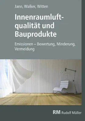Walker / Jann / Witten |  Innenraumluftqualität und Bauprodukte - E-Book (PDF) | eBook | Sack Fachmedien