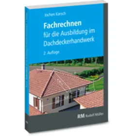 Karsch |  Fachrechnen für die Ausbildung im Dachdeckerhandwerk | Buch |  Sack Fachmedien