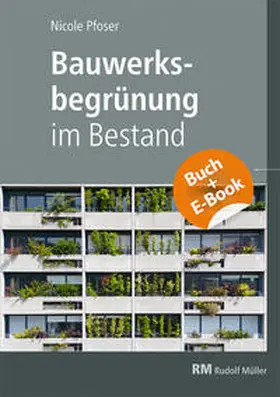 Pfoser |  Bauwerksbegrünung im Bestand - mit E-Book (PDF) | Buch |  Sack Fachmedien