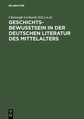 Gerhardt / Anglo-Deutsche Arbeitstagung <8 / Anglo-Deutsche Arbeitstagung <8 |  Geschichtsbewußtsein in der deutschen Literatur des Mittelalters | Buch |  Sack Fachmedien