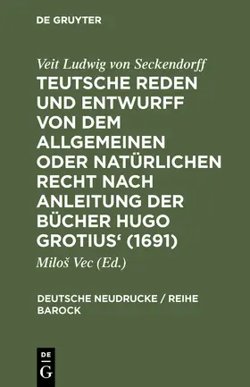 Vec |  Teutsche Reden und Entwurff von dem allgemeinen oder natürlichen Recht nach Anleitung der Bücher Hugo Grotius' (1691) | Buch |  Sack Fachmedien